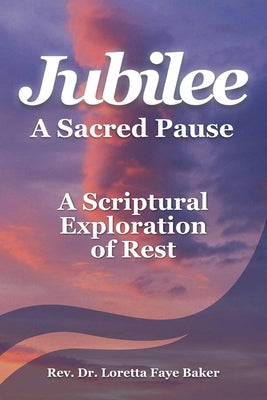 Jubilee: A Sacred Pause by Baker, Loretta F.