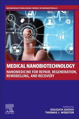 Medical Nanobiotechnology: Nanomedicine for Repair, Regeneration, Remodelling, and Recovery by Ghosh, Sougata