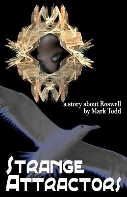 Strange Attractors: A Story About Roswell by Todd, Mark