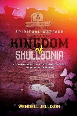 Spiritual Warfare In The Kingdom Of Skullbonia by Jellison, Wendell