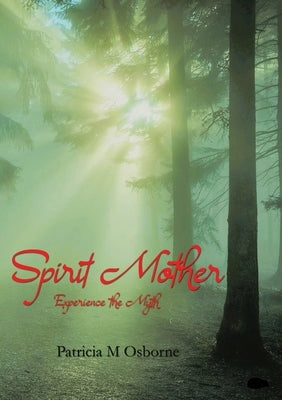 Spirit Mother: Experience the Myth by Osborne, Patricia M.