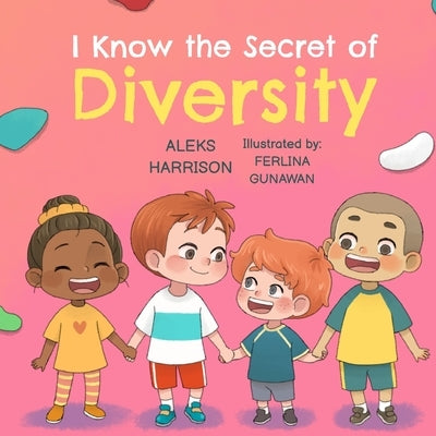 I Know the Secret of Diversity: Children's Picture Book About Diversity and Inclusion for Preschool by Harrison, Aleks