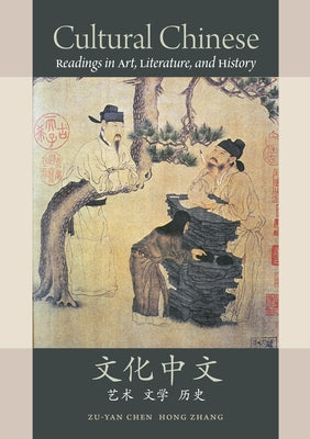 Cultural Chinese: Readings in Art, Literature, and History by Chen, Zu-Yan