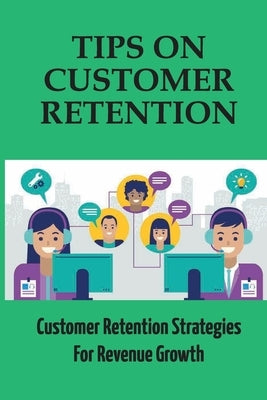 Tips On Customer Retention: Customer Retention Strategies For Revenue Growth: Build Customer Trust by Symanski, Oren