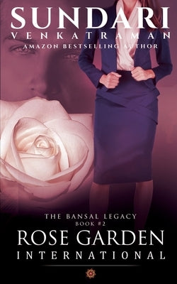 Rose Garden International: The Bansal Legacy Book #2 by Sundari Venkatraman