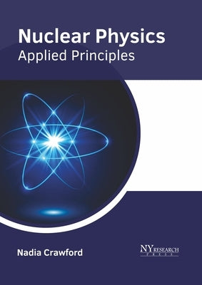Nuclear Physics: Applied Principles by Crawford, Nadia