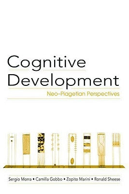 Cognitive Development: Neo-Piagetian Perspectives by Morra, Sergio