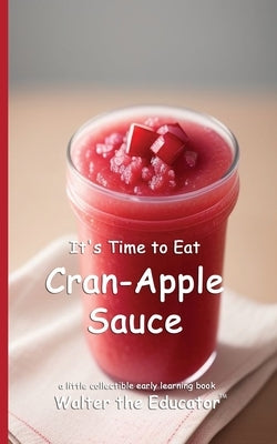 It's Time to Eat Cran-Apple Sauce by Walter the Educator