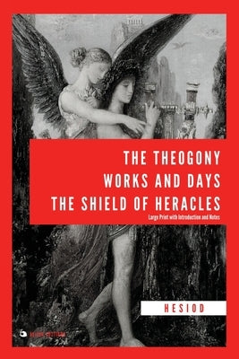 The Theogony, Works and Days, The Shield of Heracles: Large Print with Introduction and Notes by Hesiod