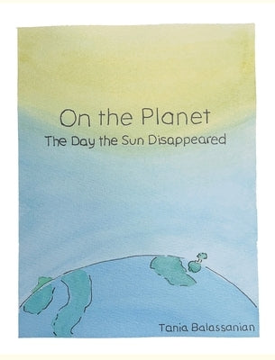 On the Planet - The Day the Sun Disappeared by Balassanian, Tania