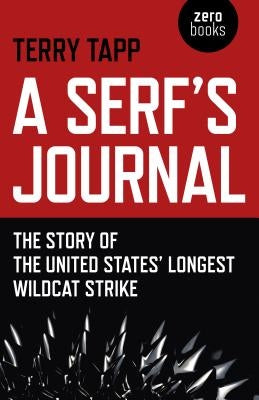 A Serf's Journal: The Story of the United States' Longest Wildcat Strike by Tapp, Terry