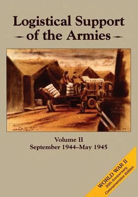 Logistical Support of the Armies: Volume II: September 1944-May 1945 by Ruppenthal, Roland G.