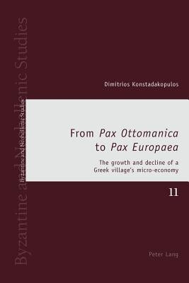 From Pax Ottomanica to Pax Europaea: The growth and decline of a Greek village's micro-economy by Louth, Andrew