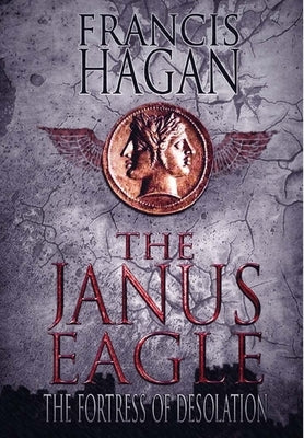 The Janus Eagle: The Fortress of Desolation by Hagan, Francis