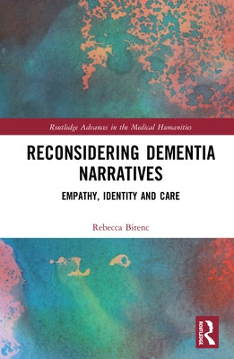 Reconsidering Dementia Narratives: Empathy, Identity and Care by Bitenc, Rebecca