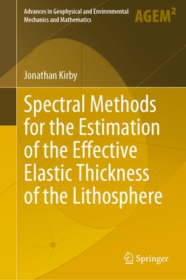 Spectral Methods for the Estimation of the Effective Elastic Thickness of the Lithosphere by Kirby, Jonathan
