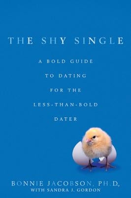 The Shy Single: A Bold Guide to Dating for the Less-than-Bold Dater by Jacobson, Bonnie