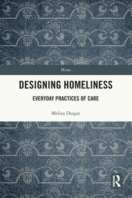 Designing Homeliness: Everyday Practices of Care by Duque, Melisa
