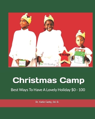Christmas Camp Best Ways To Have A Lovely Holiday $0 -100 by Canty Ed D., Katie