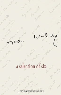 Oscar Wilde a selection of six: A Thousand Books of Fame Series by Gowrie, Gavin