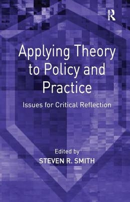 Applying Theory to Policy and Practice: Issues for Critical Reflection by Smith, Steven R.