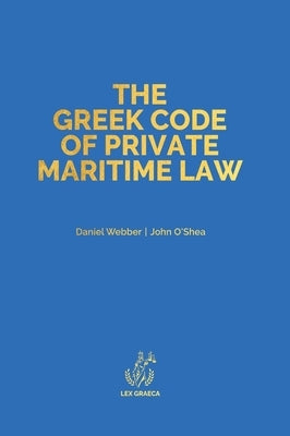 The Greek Code of Private Maritime Law: Law 5020/2023 by Webber, Daniel Alexander