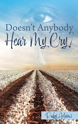 Doesn't Anybody Hear My Cry? by Adams, Ruby