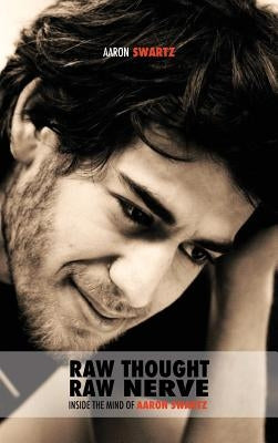 Raw Thought, Raw Nerve: Inside the Mind of Aaron Swartz: not-for-profit - revised fourth edition by Swartz, Aaron