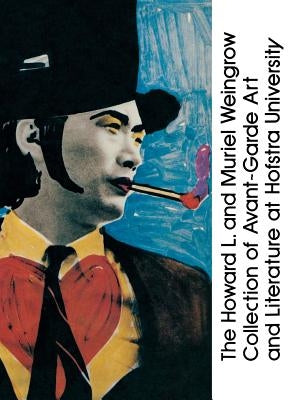 The Howard L. and Muriel Weingrow Collection of Avant-Garde Art and Literature at Hofstra University: An Annotated Bibliography by Lekatsas, Barbara