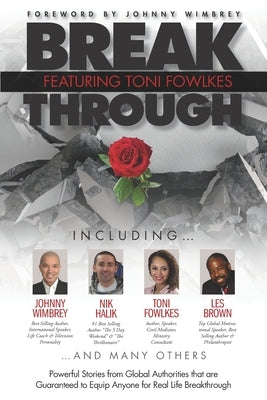 Break Through Featuring Toni Fowlkes: Powerful Stories from Global Authorities That Are Guaranteed to Equip Anyone for Real Life Breakthrough by Wimbrey, Johnny