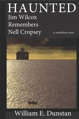 Haunted: Jim Wilcox Remembers Nell Cropsey by Dunstan, William E.