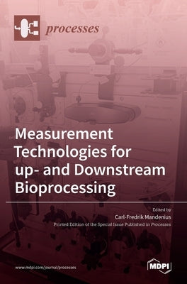 Measurement Technologies for up- and Downstream Bioprocessing by Mandenius, Carl-Fredrik