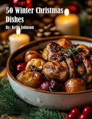 50 Winter Christmas Dishes by Johnson, Kelly