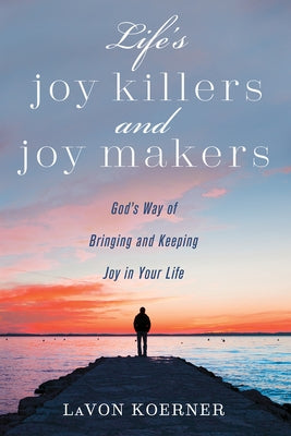 Life's Joy Killers and Joy Makers by Koerner, Lavon
