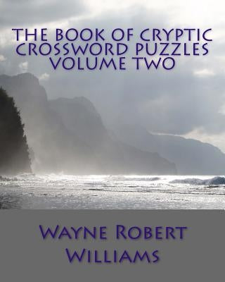 The Book of Cryptic Crossword Puzzles Volume Two by Williams, Wayne Robert