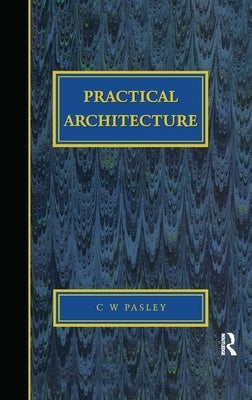 Practical Architecture: Brickwork, Mortars and Limes by Pasley, Cw