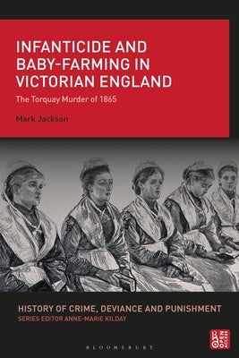 Infanticide and Baby-Farming in Victorian England: The Torquay Murder of 1865 by Jackson, Mark