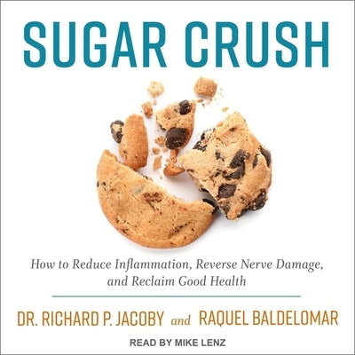 Sugar Crush: How to Reduce Inflammation, Reverse Nerve Damage, and Reclaim Good Health by Jacoby, Richard
