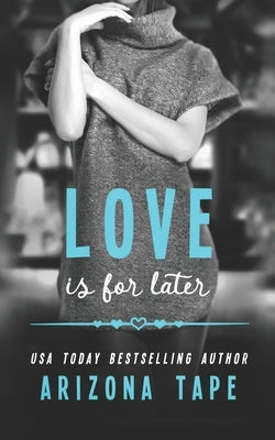 Love Is For Later: A Contemporary Lesbian Romance by Tape, Arizona