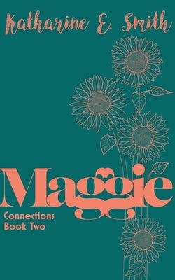 Maggie: Connections Book Two by Smith, Katharine E.