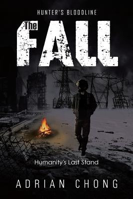 The Fall: Humanity's Last Stand by Chong, Adrian