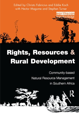 Rights, Resources and Rural Development: Community-Based Natural Resource Management in Southern Africa by Fabricius, Christo