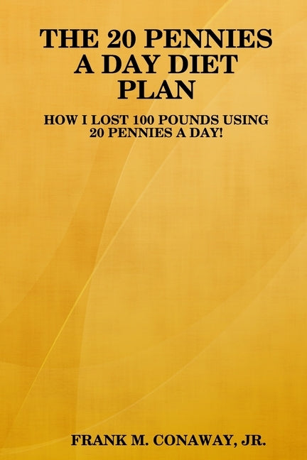 The 20 Pennies a Day Diet Plan by Conaway, Frank M., Jr.