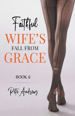 Faithful Wife's Fall From Grace Book 6 by Andrews, Pete