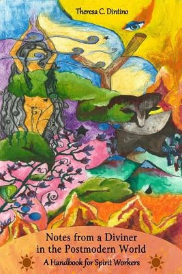 Notes From a Diviner in the Postmodern World: A Handbook for Spirit Workers by Dintino, Theresa C.