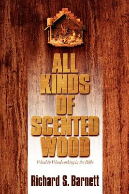 All Kinds of Scented Wood by Barnett, Richard S.