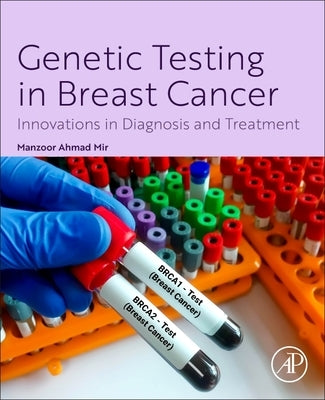 Genetic Testing in Breast Cancer: Innovations in Diagnosis and Treatment by Mir, Manzoor Ahmad