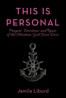 This Is Personal: Prayers, Devotions and Rants of the Christian Girl Next Door by Liburd, Jamila