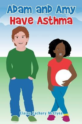Adam and Amy Have Asthma by McElyea, Elaine Zachary