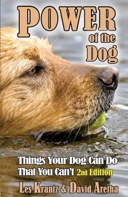 POWER OF THE DOG (2nd Edition, Fully Revised & Expanded): Things Your Dog Can Do That You Can't by Aretha, David